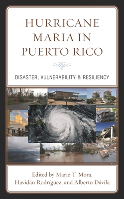 Hurricane Maria in Puerto Rico: Disaster, Vulnerability & Resiliency - Mora, Marie T. (Contributions by), and Rodr�guez, Havid�n (Contributions by), and D�vila, Alberto (Contributions by)