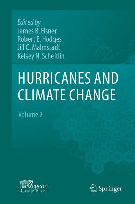 Hurricanes and Climate Change, Volume 2 - Elsner, James B (Editor), and Hodges, Robert E (Editor), and Malmstadt, Jill C (Editor)