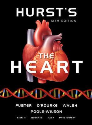 Hurst's the Heart - Fuster, Valentin, MD, PhD (Editor), and O'Rourke, Robert A (Editor), and Walsh, Richard (Editor)