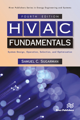 HVAC Fundamentals: System Design, Operation, Selection, and Optimization - Sugarman, Samuel C