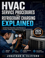 HVAC Service Procedures and Refrigerant Charging Explained: Compressor Operation, Leak Detection, & Pressure-Temperature Diagnostics for Practicing Technicians