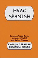 HVAC Spanish: Common Trade Terms Includes HVAC/R and Safety Phrases