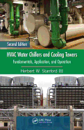 HVAC Water Chillers and Cooling Towers: Fundamentals, Application, and Operation, Second Edition