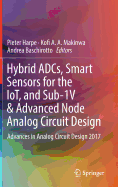 Hybrid Adcs, Smart Sensors for the Iot, and Sub-1v & Advanced Node Analog Circuit Design: Advances in Analog Circuit Design 2017