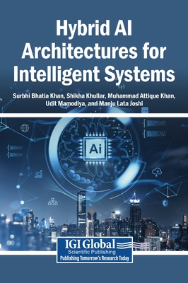 Hybrid AI Architectures for Intelligent Systems - Khan, Surbhi Bhatia (Editor), and Khullar, Shikha (Editor), and Khan, Muhammad Attique (Editor)