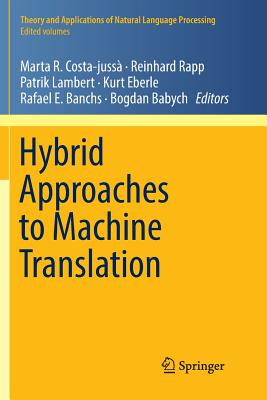 Hybrid Approaches to Machine Translation - Costa-Juss�, Marta R (Editor), and Rapp, Reinhard (Editor), and Lambert, Patrik (Editor)