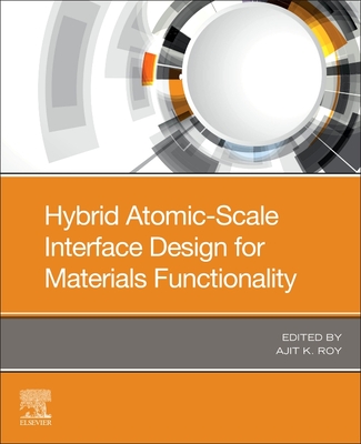 Hybrid Atomic-Scale Interface Design for Materials Functionality - Roy, Ajit K. (Editor)