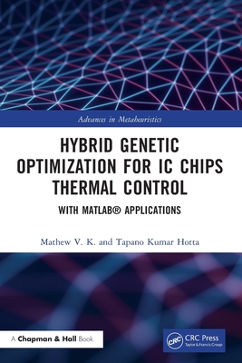 Hybrid Genetic Optimization for IC Chips Thermal Control: With Matlab(r) Applications - V K, Mathew, and Hotta, Tapano Kumar