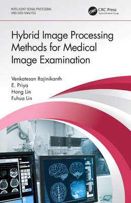 Hybrid Image Processing Methods for Medical Image Examination - Rajinikanth, Venkatesan, and Priya, E, and Lin, Hong