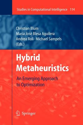 Hybrid Metaheuristics: An Emerging Approach to Optimization - Blum, Christian (Editor), and Roli, Andrea (Editor), and Sampels, Michael (Editor)