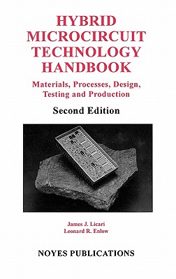 Hybrid Microcircuit Technology Handbook: Materials, Processes, Design, Testing and Production - Licari, James J
