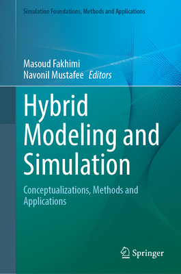 Hybrid Modeling and Simulation: Conceptualizations, Methods and Applications - Fakhimi, Masoud (Editor), and Mustafee, Navonil (Editor)