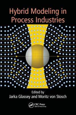 Hybrid Modeling in Process Industries - Glassey, Jarka (Editor), and von Stosch, Moritz (Editor)