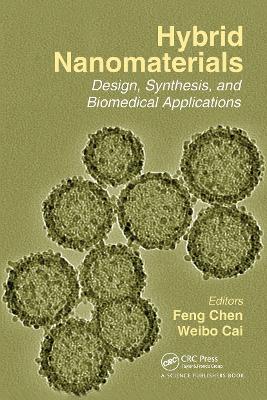 Hybrid Nanomaterials: Design, Synthesis, and Biomedical Applications - Cai, Weibo (Editor), and Chen, Feng (Editor)