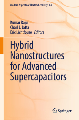 Hybrid Nanostructures for Advanced Supercapacitors - Raju, Kumar (Editor), and Jafta, Charl J (Editor), and Lichtfouse, Eric (Editor)