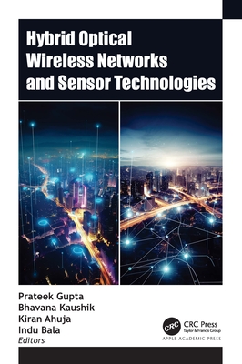 Hybrid Optical Wireless Networks and Sensor Technologies - Gupta, Prateek (Editor), and Kaushik, Bhavana (Editor), and Ahuja, Kiran (Editor)