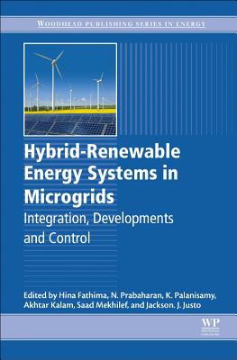 Hybrid-Renewable Energy Systems in Microgrids: Integration, Developments and Control - Fathima, Hina (Editor), and N, Prabaharan (Editor), and K, Palanisamy (Editor)
