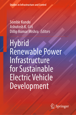 Hybrid Renewable Power Infrastructure for Sustainable Electric Vehicle Development - Kundu, Sombir (Editor), and Giri, Ashutosh K (Editor), and Mishra, Dillip Kumar (Editor)