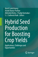Hybrid Seed Production for Boosting Crop Yields: Applications, Challenges and Opportunities