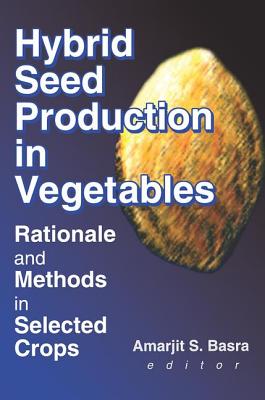 Hybrid Seed Production in Vegetables: Rationale and Methods in Selected Crops - Basra, Amarjit S