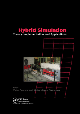 Hybrid Simulation: Theory, Implementation and Applications - Saouma, Victor (Editor), and Sivaselvan, Mettupalayam (Editor)