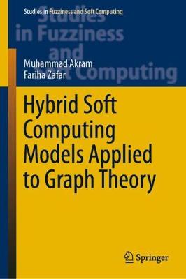 Hybrid Soft Computing Models Applied to Graph Theory - Akram, Muhammad, and Zafar, Fariha