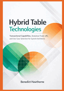 Hybrid Table Technologies: Transactional Capabilities, Analytical Trade-offs, and Use Case Selection for System Architects
