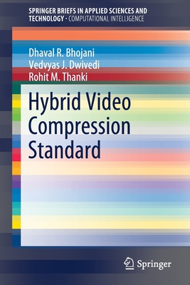 Hybrid Video Compression Standard - Bhojani, Dhaval R, and Dwivedi, Vedvyas J, and Thanki, Rohit M