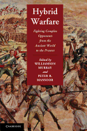 Hybrid Warfare: Fighting Complex Opponents from the Ancient World to the Present