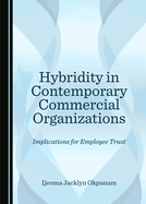 Hybridity in Contemporary Commercial Organizations: Implications for Employee Trust