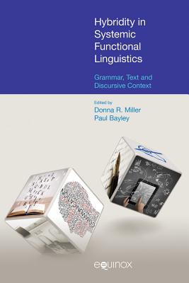 Hybridity in Systemic Functional Linguistics: Grammar, Text and Discursive Context - Bayley, Paul (Editor), and Miller, Donna R (Editor)