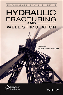 Hydraulic Fracturing and Well Stimulation, Volume 1 - Aminzadeh, Fred (Editor)