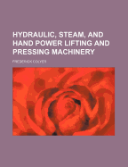 Hydraulic, Steam, and Hand Power Lifting and Pressing Machinery