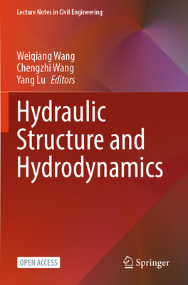 Hydraulic Structure and Hydrodynamics - Wang, Weiqiang (Editor), and Wang, Chengzhi (Editor), and Lu, Yang (Editor)