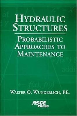 Hydraulic Structures: Probabilistic Approaches to Maintenance - Wunderlich, Walter