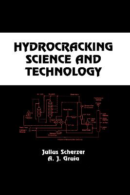 Hydrocracking Science and Technology - Scherzer, Julius, and Gruia, A J