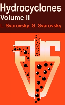 Hydrocyclones Volume II - Svarovsky, George, and Svarovsky, Ladislav