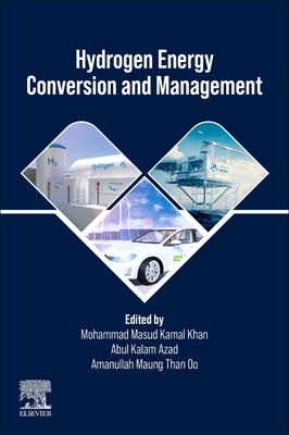 Hydrogen Energy Conversion and Management - Khan, Mohammad Masud Kamal (Editor), and Azad, Abul Kalam (Editor), and Oo, Aman Maung Than (Editor)