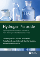 Hydrogen Peroxide: Signaling Mechanisms and CrossTalk in Plant Development and Stress Responses