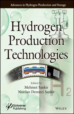 Hydrogen Production Technologies - Sankir, Mehmet (Editor), and Sankir, Nurdan Demirci (Editor)