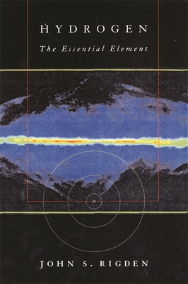 Hydrogen: The Essential Element - Rigden, John S