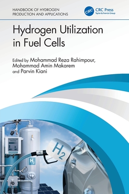 Hydrogen Utilization in Fuel Cells - Rahimpour, Mohammad Reza (Editor), and Makarem, Mohammad Amin (Editor), and Kiani, Parvin (Editor)