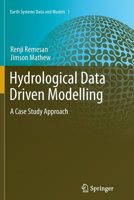 Hydrological Data Driven Modelling: A Case Study Approach - Remesan, Renji, and Mathew, Jimson