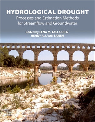 Hydrological Drought: Processes and Estimation Methods for Streamflow and Groundwater - Tallaksen, Lena M. (Editor), and van Lanen, Henny A.J. (Editor)