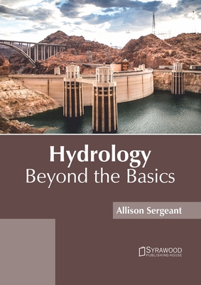 Hydrology: Beyond the Basics - Sergeant, Allison (Editor)