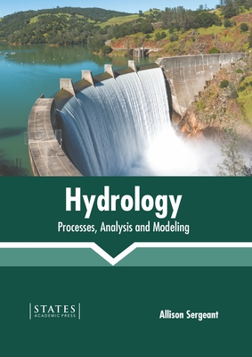 Hydrology: Processes, Analysis and Modeling - Sergeant, Allison (Editor)