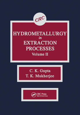 Hydrometallurgy in Extraction Processes, Volume II - Gupta, C. K., and Mukherjee, T. K.