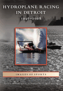 Hydroplane Racing in Detroit: 1946 - 2008