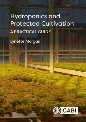 Hydroponics and Protected Cultivation: A Practical Guide - Morgan, Lynette, Dr.