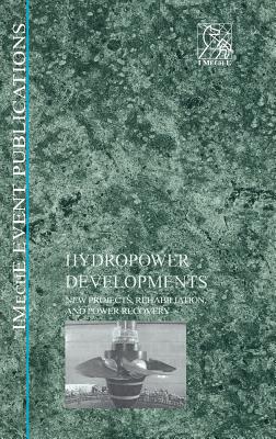 Hydropower Developments: New Projects, Rehabilitation, and Power Recovery - Imeche (Institution of Mechanical Engineers)